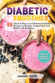 Paperback Diabetic Smoothies: 50 Quick & Easy Low-Cholesterol Diabetic Recipes to Prevent, Control and Live Better with Diabetes (2nd edition) Book