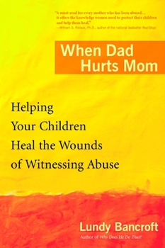 Paperback When Dad Hurts Mom: Helping Your Children Heal the Wounds of Witnessing Abuse Book
