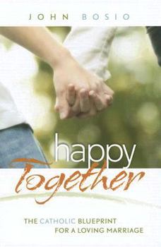Paperback Happy Together: The Catholic Blueprint for a Loving Marriage Book