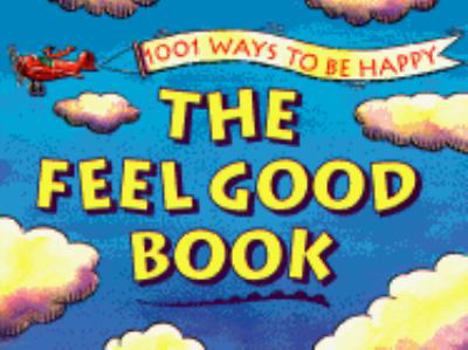 Paperback The Feel Good Book: 1001 Ways to Be Happy Book