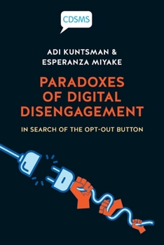 Paperback Paradoxes of Digital Disengagement: In Search of the Opt-Out Button Book