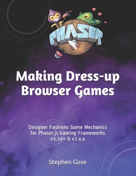 Paperback Making Dress-up Browser Games: "Designer Fashions" Game Mechanics for Phaser.js Gaming Frameworks v3.16+ & v2.x.x Book