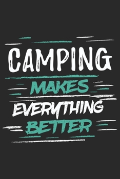 Camping Makes Everything Better: Funny Cool Camper Journal | Notebook | Workbook  Diary | Planner-6x9 - 120 Quad Paper Pages With An Awesome Comic ... Gift For Camping Fans, Enthusiasts, Lovers