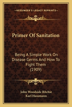 Paperback Primer Of Sanitation: Being A Simple Work On Disease Germs And How To Fight Them (1909) Book