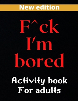 Paperback F^ck am bored: Adults activity book