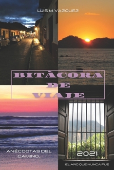 Paperback Bitácora de viaje 2021: Anécdotas del camino... 2021 El año que nunca fue [Spanish] Book