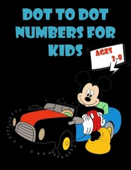 Dot To Dot Numbers For Kids Ages 2-8: More than 50 Fun Dot To Dot Book Filled With Cute Animals, Beautiful Flowers,motorcycle and More!