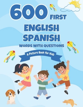 Paperback 600 First English-Spanish Words with Questions: A Picture Book for Kids Book