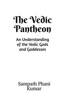 Paperback The Vedic Pantheon: An Understanding of the Vedic Gods and Goddesses Book