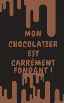 Mon chocolatier est carrément fondant ! (French Edition)