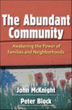 Hardcover The Abundant Community: Awakening the Power of Families and Neighborhoods Book