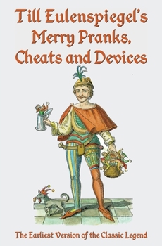 Paperback Till Eulenspiegel's Merry Pranks, Cheats, and Devices: The Earliest Version of the Classic Legend Book