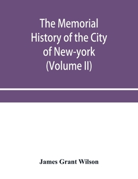 Paperback The memorial history of the City of New-York, from its first settlement to the year 1892 (Volume II) Book