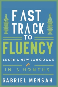 Paperback Fast Track to Fluency: Learn a New Language in 3 Months Book