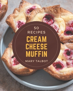 Paperback 50 Cream Cheese Muffin Recipes: Home Cooking Made Easy with Cream Cheese Muffin Cookbook! Book