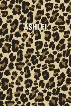 Ashlei: Personalized Notebook - Leopard Print Notebook (Animal Pattern). Blank College Ruled (Lined) Journal for Notes, Journaling, Diary Writing. Wildlife Theme Design with Your Name