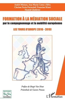 Formation à la médiation sociale par le compagnonnage et la mobilité européeenne: Les tours d'Europe (2016 - 2019) (Histoire de Vie Et Formation) (French Edition)