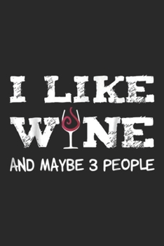 I like Wine and maybe 3 People: I like Wine and maybe 3 People Sommelier Wine Lover Journal/Notebook Blank Lined Ruled 6x9 100 Pages