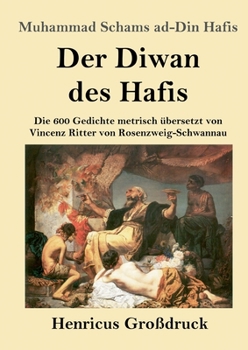 Paperback Der Diwan des Hafis (Großdruck): Die 600 Gedichte metrisch übersetzt von Vincenz Ritter von Rosenzweig-Schwannau [German] Book