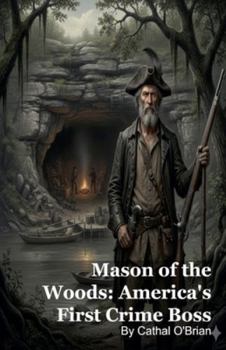 Mason of the Woods: America's First Crime Boss