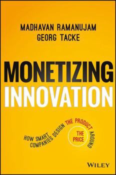 Hardcover Monetizing Innovation: How Smart Companies Design the Product Around the Price Book