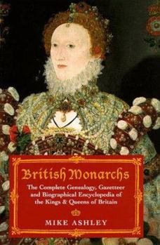 Hardcover British Monarchs: The Complete Genealogy, Gazetteer, and Biographical Encyclopedia of the Kings & Queens of Britain Book