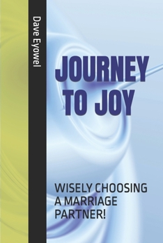 JOURNEY TO JOY: WISELY CHOOSING A MARRIAGE PARTNER