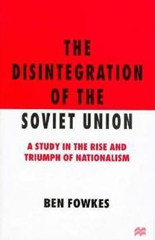 Hardcover The Disintegration of the Soviet Union: A Study in the Rise and Triumph of Nationalism Book