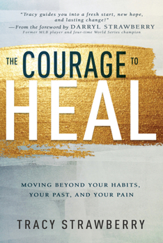 Paperback The Courage to Heal: Moving Beyond Your Habits, Your Past, and Your Pain Book