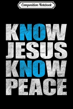 Composition Notebook: Know Jesus Know Peace - No Jesus No Peace  Journal/Notebook Blank Lined Ruled 6x9 100 Pages