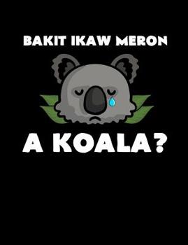 Paperback Bakit Ikaw Meron A Koala: Funny Filipino Quotes and Pun Themed College Ruled Composition Notebook Book