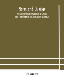 Paperback Notes And Queries; A Medium Of Intercommunication For Literary Men, General Readers, Etc. Tenth Series (Volume Xi) Book