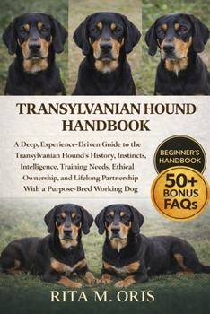 Paperback Transylvanian Hound Handbook: A Deep, Experience-Driven Guide to the Transylvanian Hound's History, Instincts, Intelligence, Training Needs, Ethical O Book
