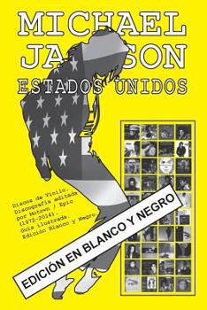 Michael Jackson - Estados Unidos - Discograf�a - Edici�n En Blanco Y Negro: Discos de Vinilo. Discograf�a Editada Por Motown / Epic (1972-2014). Gu�a Ilustrada. Edici�n En Blanco Y Negro.