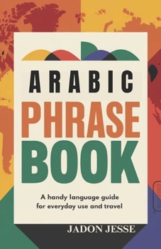 Arabic Phrase Book: A Handy Language Guide for Everyday Use and Travel
