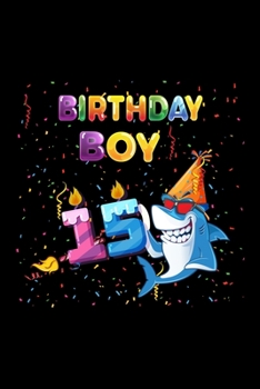 Birthday Boy 15: Gift 100 pages 6*9in Notebook, journal, Diary. Perfect Birthday gift for 15 years old boy or who just turn his 15 years old.,Happy 15th Birthday 15 Years Old Gift For Boys