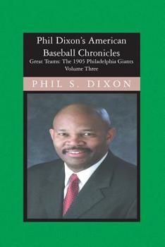 Paperback Phil Dixon's American Baseball Chronicles, The 1905 Philadelphia Giants: The 1905 Philadelphia Giants Book