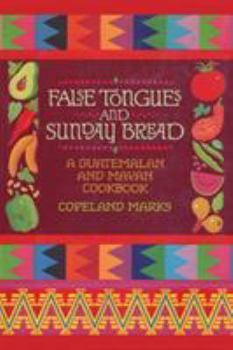 Paperback False Tongues and Sunday Bread: A Guatemalan and Mayan Cookbook Book