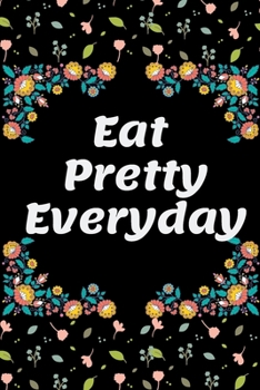 Eat Pretty Everyday-2020 weight loss planner: 99-Day Sweary Funny Food & Exercise Journal Daily Weight Loss Log & Fitness