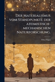 Paperback Der Materialismus vom Standpunkte der atomistisch-mechanischen Naturforschung. [German] Book