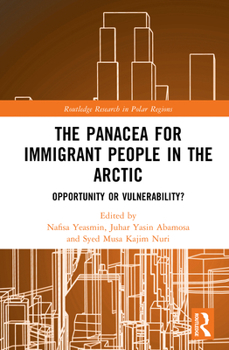 The Panacea for Immigrant People in the Arctic: Opportunity or Vulnerability? (Routledge Research in Polar Regions)