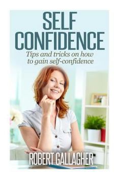 Paperback Self Confidence: Tips and tricks on how to gain self-confidence Book