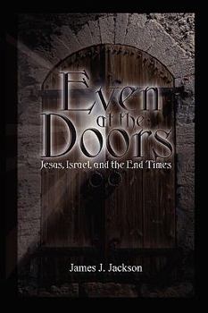 Paperback Even at the Doors (Jesus, Israel, and the End Times) Book