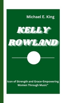 Kelly Rowland: Icon of Strength and Grace-Empowering Women Through Music"