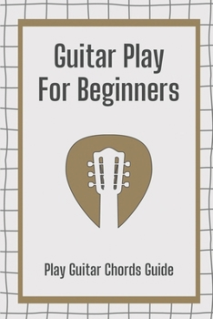Paperback Guitar Play For Beginners: Play Guitar Chords Guide: Bass Guitar For Beginner Book