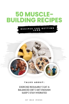 Paperback 50 Muscle-Building Recipes: Recipe for building muscle, getting lean Book