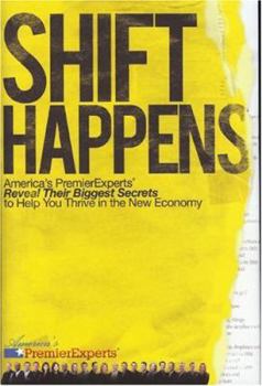 Hardcover Shift Happens: America's Premier Experts Reveal Their Biggest Secrets to Help You Thrive in the New Economy Book