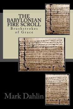 Paperback The Babylonian Fire Scroll: Brushstrokes of God's Grace Book