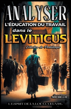 Analyse de l'Enseignement du Travail dans le Leviticus: L'esprit de la loi à l'oeuvre (L'Éducation Au Travail Dans La Bible)