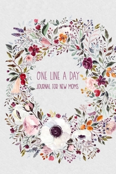 Paperback One Line a Day Journal for New Moms: Five Year Keepsake Memory Diary - Floral Book